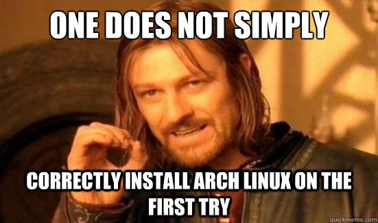 One does not simply correctly install Arch Linux on the first try